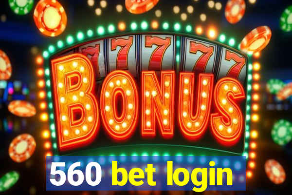 560 bet login